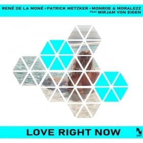 RENÉ DE LA MONÉ X PATRICK METZKER X MONROE & MORALEZZ FEAT. MIRJAM VON EIGEN - LOVE RIGHT NOW